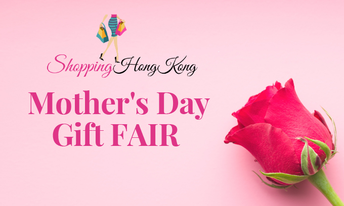 Shopping Hong Kong Presents Mother’s Day Gift Fair